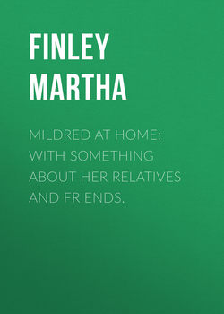 Mildred at Home: With Something About Her Relatives and Friends.