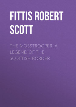 The Mosstrooper: A Legend of the Scottish Border