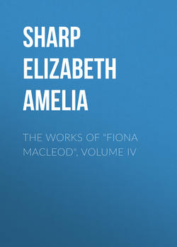 The Works of "Fiona Macleod", Volume IV