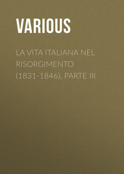 La vita Italiana nel Risorgimento (1831-1846), parte III
