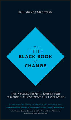 The Little Black Book of Change. The 7 fundamental shifts for change management that delivers