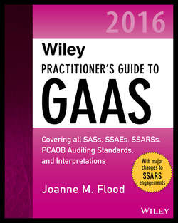 Wiley Practitioner's Guide to GAAS 2016. Covering all SASs, SSAEs, SSARSs, PCAOB Auditing Standards, and Interpretations