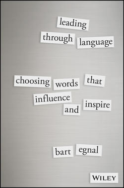 Leading Through Language. Choosing Words That Influence and Inspire