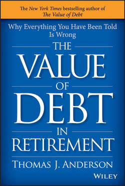 The Value of Debt in Retirement. Why Everything You Have Been Told Is Wrong