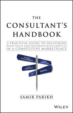 The Consultant's Handbook. A Practical Guide to Delivering High-value and Differentiated Services in a Competitive Marketplace