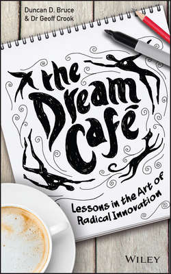 The Dream Cafe. Lessons in the Art of Radical Innovation