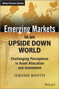 Emerging Markets in an Upside Down World. Challenging Perceptions in Asset Allocation and Investment