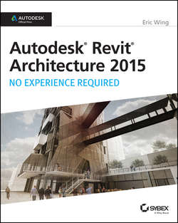 Autodesk Revit Architecture 2015: No Experience Required. Autodesk Official Press