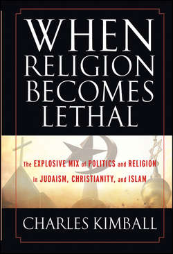 When Religion Becomes Lethal. The Explosive Mix of Politics and Religion in Judaism, Christianity, and Islam