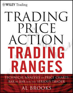 Trading Price Action Trading Ranges. Technical Analysis of Price Charts Bar by Bar for the Serious Trader