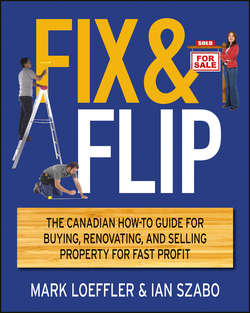 Fix and Flip. The Canadian How-To Guide for Buying, Renovating and Selling Property for Fast Profit