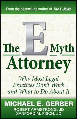 The E-Myth Attorney. Why Most Legal Practices Don't Work and What to Do About It