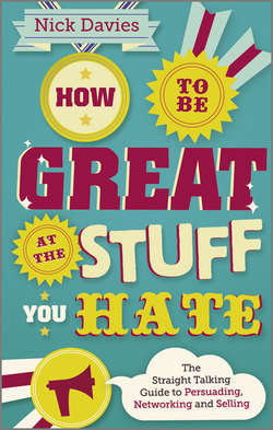 How to Be Great at The Stuff You Hate. The Straight-Talking Guide to Networking, Persuading and Selling