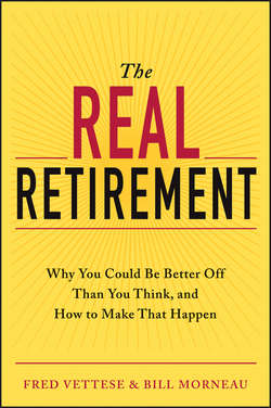 The Real Retirement. Why You Could Be Better Off Than You Think, and How to Make That Happen