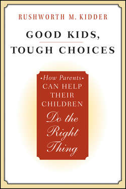 Good Kids, Tough Choices. How Parents Can Help Their Children Do the Right Thing