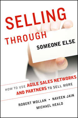Selling Through Someone Else. How to Use Agile Sales Networks and Partners to Sell More
