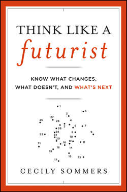 Think Like a Futurist. Know What Changes, What Doesn't, and What's Next