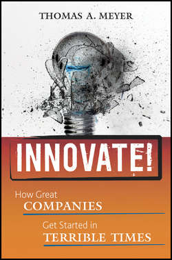 Innovate!. How Great Companies Get Started in Terrible Times