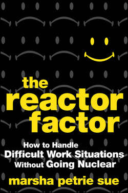 The Reactor Factor. How to Handle Difficult Work Situations Without Going Nuclear