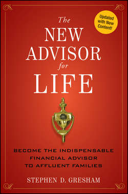 The New Advisor for Life. Become the Indispensable Financial Advisor to Affluent Families