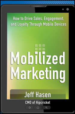 Mobilized Marketing. How to Drive Sales, Engagement, and Loyalty Through Mobile Devices