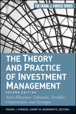 The Theory and Practice of Investment Management. Asset Allocation, Valuation, Portfolio Construction, and Strategies