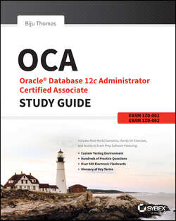 OCA: Oracle Database 12c Administrator Certified Associate Study Guide. Exams 1Z0-061 and 1Z0-062