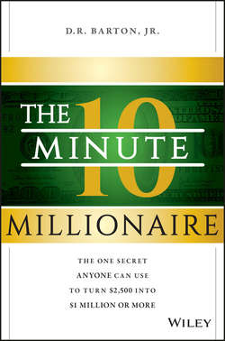 The 10-Minute Millionaire. The One Secret Anyone Can Use to Turn $2,500 into $1 Million or More