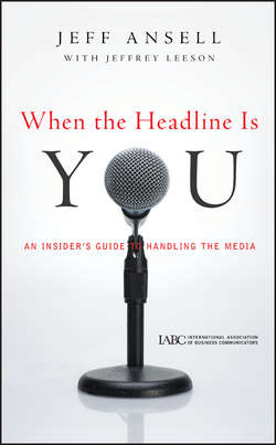 When the Headline Is You. An Insider's Guide to Handling the Media