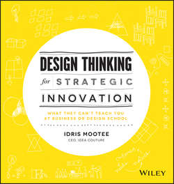 Design Thinking for Strategic Innovation. What They Can't Teach You at Business or Design School