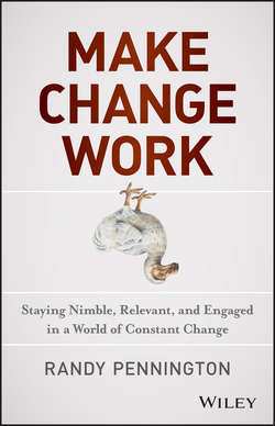 Make Change Work. Staying Nimble, Relevant, and Engaged in a World of Constant Change