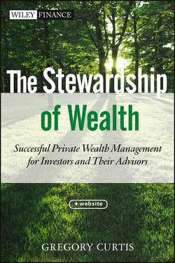 The Stewardship of Wealth. Successful Private Wealth Management for Investors and Their Advisors