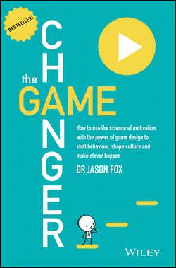 The Game Changer. How to Use the Science of Motivation With the Power of Game Design to Shift Behaviour, Shape Culture and Make Clever Happen
