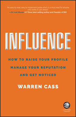 Influence. How to Raise Your Profile, Manage Your Reputation and Get Noticed