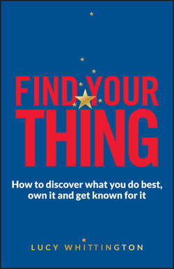 Find Your Thing. How to Discover What You Do Best, Own It and Get Known for It