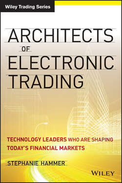 Architects of Electronic Trading. Technology Leaders Who Are Shaping Today's Financial Markets
