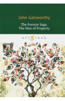 The Forsyte Saga. The Man of Property