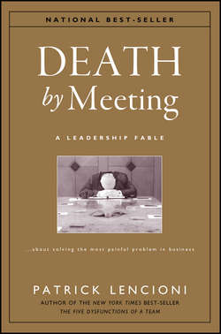 Death by Meeting. A Leadership Fable...About Solving the Most Painful Problem in Business