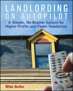 Landlording on Autopilot. A Simple, No-Brainer System for Higher Profits and Fewer Headaches