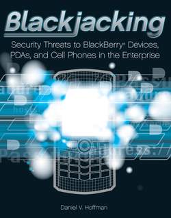 Blackjacking. Security Threats to BlackBerry Devices, PDAs, and Cell Phones in the Enterprise