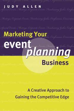 Marketing Your Event Planning Business. A Creative Approach to Gaining the Competitive Edge