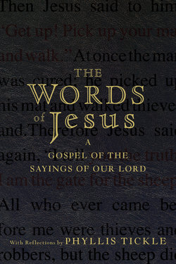 The Words of Jesus. A Gospel of the Sayings of Our Lord with Reflections by Phyllis Tickle