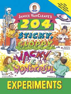 Janice VanCleave's 204 Sticky, Gloppy, Wacky, and Wonderful Experiments