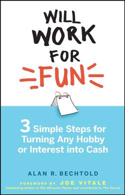 Will Work for Fun. Three Simple Steps for Turning Any Hobby or Interest Into Cash