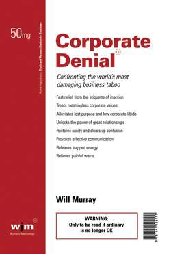Corporate Denial. Confronting the World's Most Damaging Business Taboo