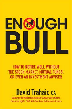 Enough Bull. How to Retire Well without the Stock Market, Mutual Funds, or Even an Investment Advisor