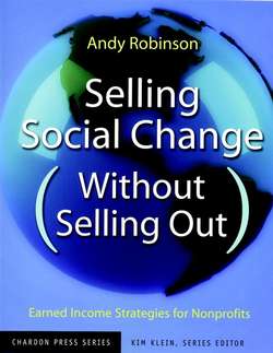 Selling Social Change (Without Selling Out). Earned Income Strategies for Nonprofits