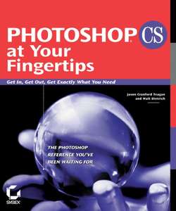Photoshop CS at Your Fingertips. Get In, Get Out, Get Exactly What You Need
