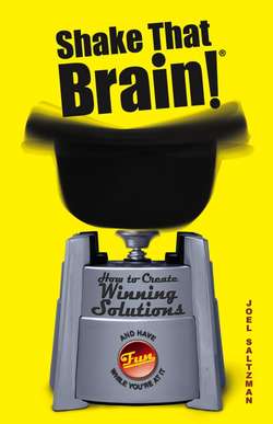 Shake That Brain. How to Create Winning Solutions and Have Fun While You're At It