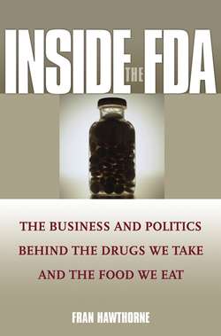 Inside the FDA. The Business and Politics Behind the Drugs We Take and the Food We Eat